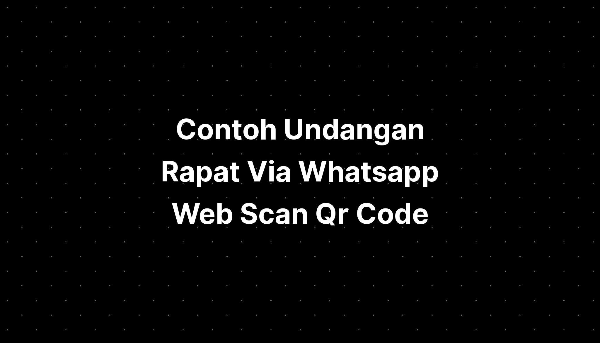 Contoh Undangan Rapat Via Whatsapp Web Scan Qr Code Imagesee